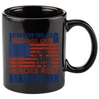 I Stand For This Flag Because Our Heroes Rest Beneath Her 11oz C Handle Ceramic Mug