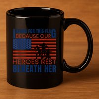 I Stand For This Flag Because Our Heroes Rest Beneath Her 11oz C Handle Ceramic Mug