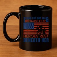I Stand For This Flag Because Our Heroes Rest Beneath Her 11oz C Handle Ceramic Mug