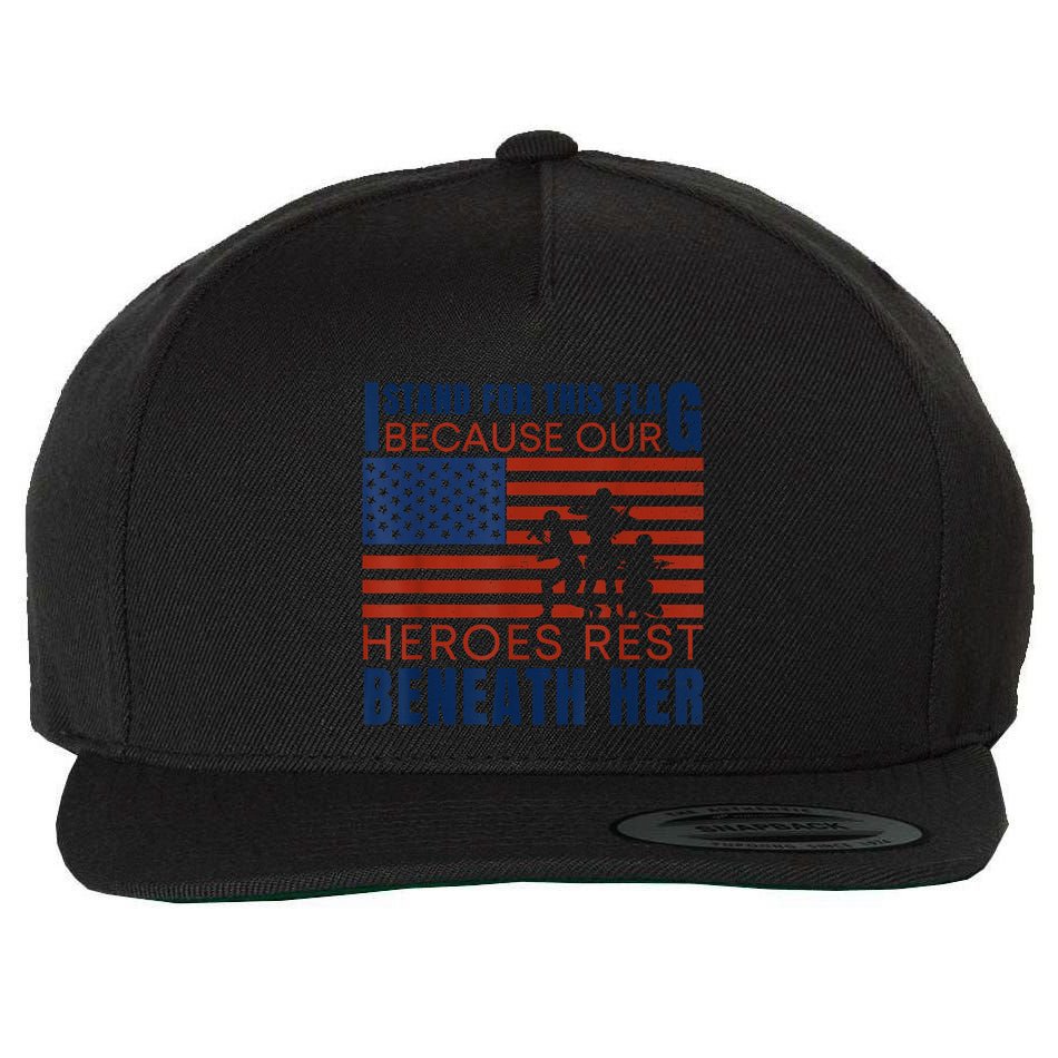 I Stand For This Flag Because Our Heroes Rest Beneath Her Wool Snapback Cap