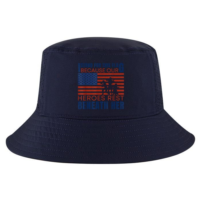 I Stand For This Flag Because Our Heroes Rest Beneath Her Cool Comfort Performance Bucket Hat