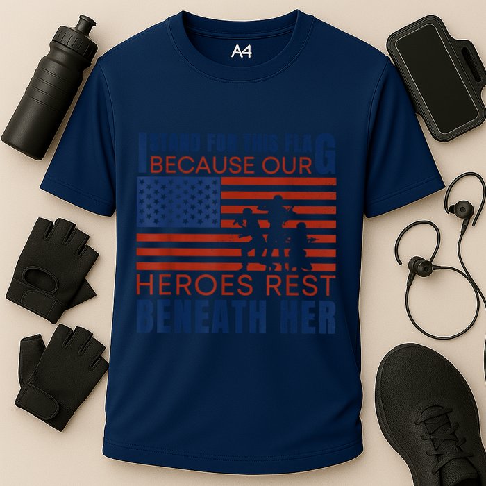 I Stand For This Flag Because Our Heroes Rest Beneath Her Performance Shirt