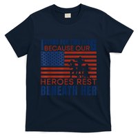 I Stand For This Flag Because Our Heroes Rest Beneath Her T-Shirt