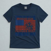 I Stand For This Flag Because Our Heroes Rest Beneath Her T-Shirt