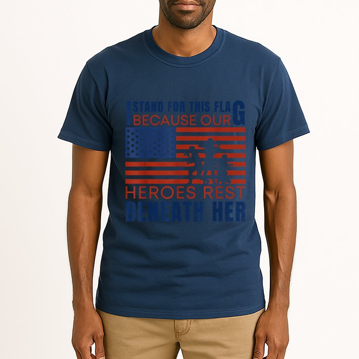 I Stand For This Flag Because Our Heroes Rest Beneath Her Tall T-Shirt