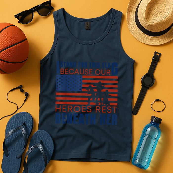 I Stand For This Flag Because Our Heroes Rest Beneath Her Tank Top