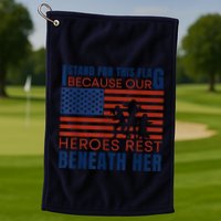 I Stand For This Flag Because Our Heroes Rest Beneath Her Golf Towel