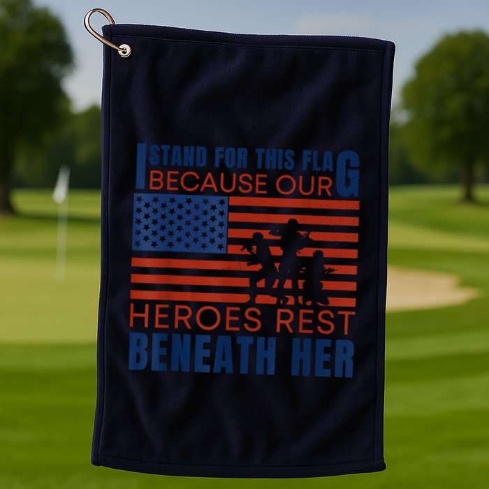 I Stand For This Flag Because Our Heroes Rest Beneath Her Golf Towel