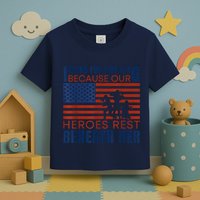 I Stand For This Flag Because Our Heroes Rest Beneath Her Toddler T-Shirt
