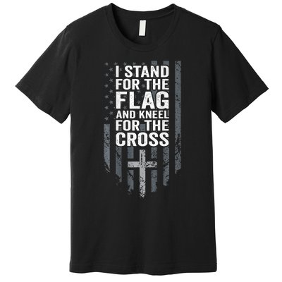 I Stand For The Flag And Kneel For The Cross Premium T-Shirt