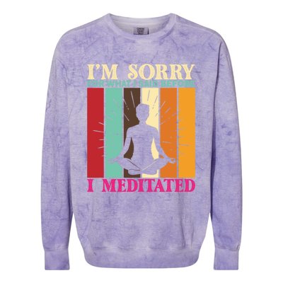 Im Sorry For What I Said Before I Meditated Gift Colorblast Crewneck Sweatshirt