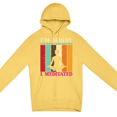 Im Sorry For What I Said Before I Meditated Gift Premium Pullover Hoodie