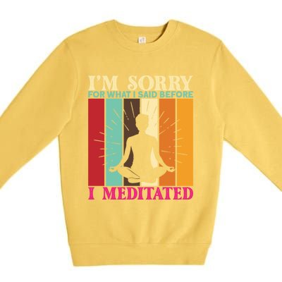 Im Sorry For What I Said Before I Meditated Gift Premium Crewneck Sweatshirt