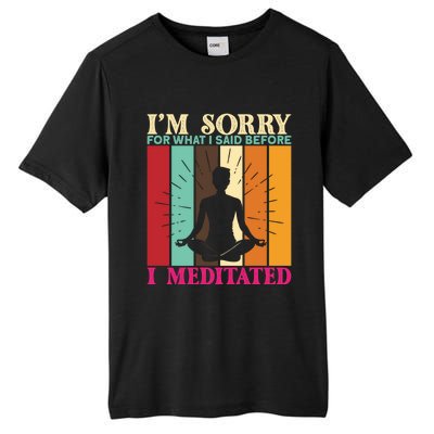 Im Sorry For What I Said Before I Meditated Gift Tall Fusion ChromaSoft Performance T-Shirt