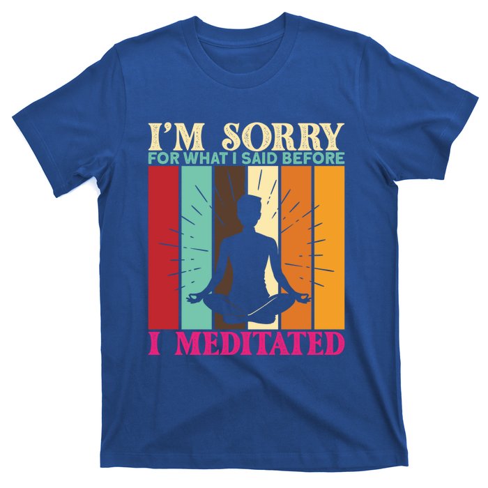 Im Sorry For What I Said Before I Meditated Gift T-Shirt