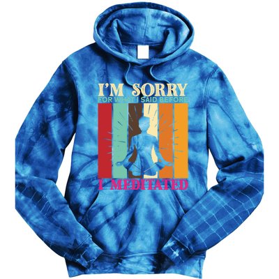 Im Sorry For What I Said Before I Meditated Gift Tie Dye Hoodie