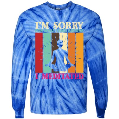 Im Sorry For What I Said Before I Meditated Gift Tie-Dye Long Sleeve Shirt