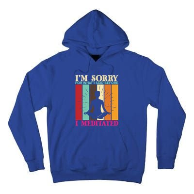 Im Sorry For What I Said Before I Meditated Gift Tall Hoodie