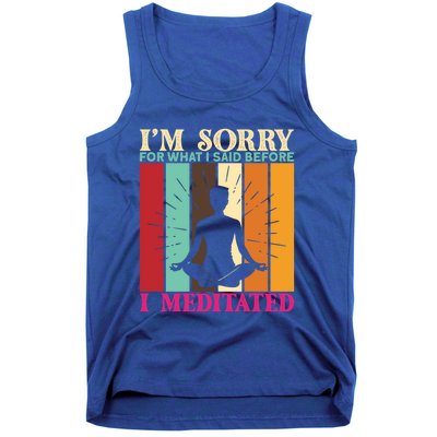 Im Sorry For What I Said Before I Meditated Gift Tank Top