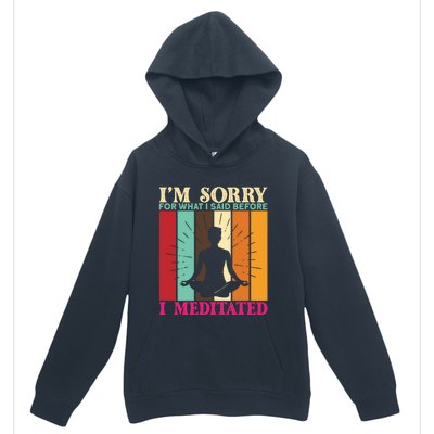 Im Sorry For What I Said Before I Meditated Gift Urban Pullover Hoodie