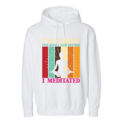 Im Sorry For What I Said Before I Meditated Gift Garment-Dyed Fleece Hoodie