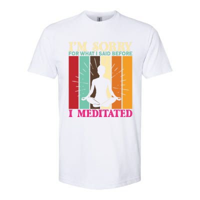 Im Sorry For What I Said Before I Meditated Gift Softstyle CVC T-Shirt