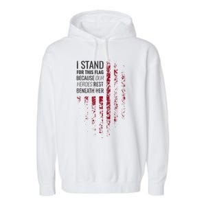 I Stand For This Flag Because Our Heroes Rest Beneath Her Garment-Dyed Fleece Hoodie