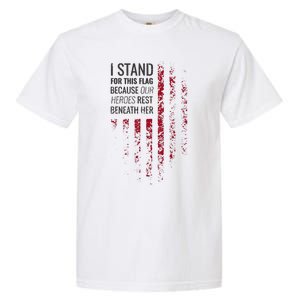 I Stand For This Flag Because Our Heroes Rest Beneath Her Garment-Dyed Heavyweight T-Shirt