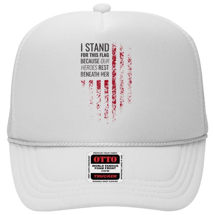 I Stand For This Flag Because Our Heroes Rest Beneath Her High Crown Mesh Back Trucker Hat