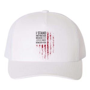 I Stand For This Flag Because Our Heroes Rest Beneath Her Yupoong Adult 5-Panel Trucker Hat