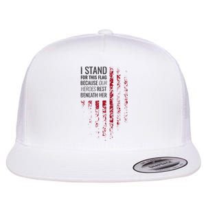 I Stand For This Flag Because Our Heroes Rest Beneath Her Flat Bill Trucker Hat