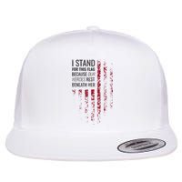 I Stand For This Flag Because Our Heroes Rest Beneath Her Flat Bill Trucker Hat