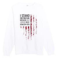 I Stand For This Flag Because Our Heroes Rest Beneath Her Premium Crewneck Sweatshirt