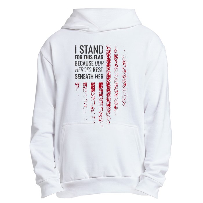 I Stand For This Flag Because Our Heroes Rest Beneath Her Urban Pullover Hoodie