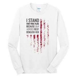 I Stand For This Flag Because Our Heroes Rest Beneath Her Tall Long Sleeve T-Shirt