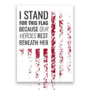 I Stand For This Flag Because Our Heroes Rest Beneath Her Poster