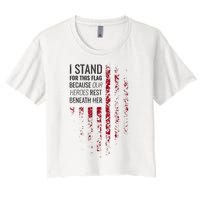 I Stand For This Flag Because Our Heroes Rest Beneath Her Women's Crop Top Tee