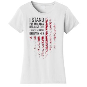 I Stand For This Flag Because Our Heroes Rest Beneath Her Women's T-Shirt