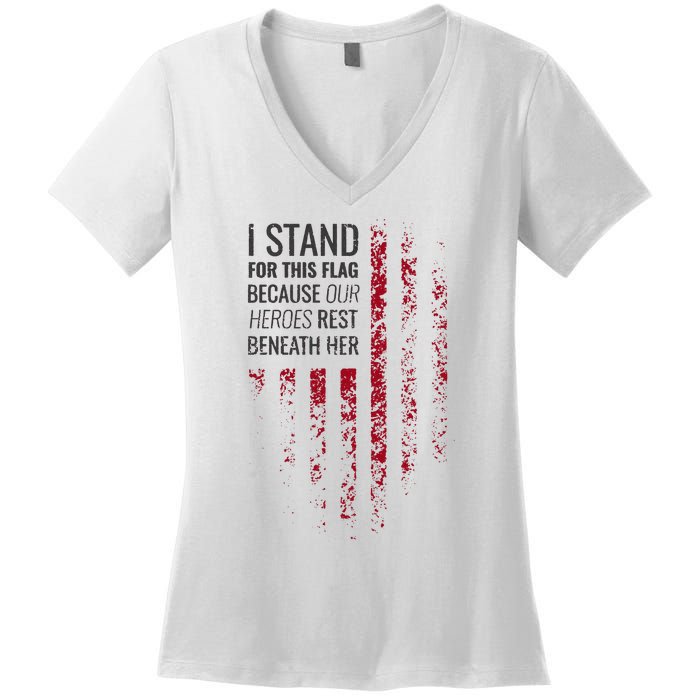 I Stand For This Flag Because Our Heroes Rest Beneath Her Women's V-Neck T-Shirt