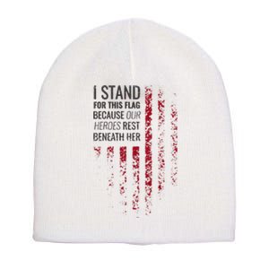 I Stand For This Flag Because Our Heroes Rest Beneath Her Short Acrylic Beanie