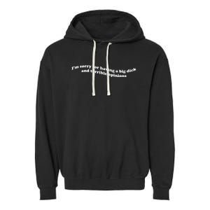 I’M Sorry For Having A Big Dick And Terrible Opinions Garment-Dyed Fleece Hoodie