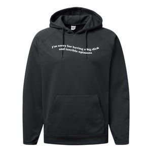 I’M Sorry For Having A Big Dick And Terrible Opinions Performance Fleece Hoodie