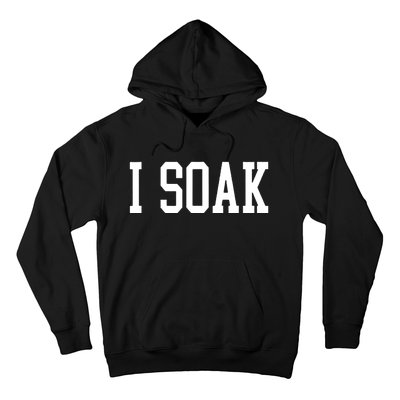 I Soak Funny Big Fan Hoodie