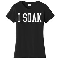 I Soak Funny Big Fan Women's T-Shirt