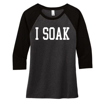 I Soak Funny Big Fan Women's Tri-Blend 3/4-Sleeve Raglan Shirt