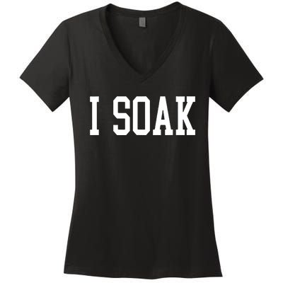 I Soak Funny Big Fan Women's V-Neck T-Shirt