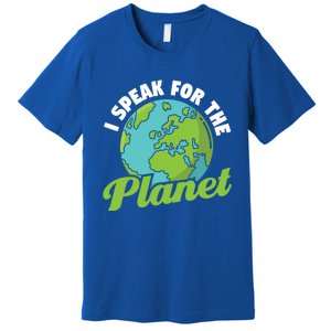 I Speak For The Planet Earth Day Environtal Gift Premium T-Shirt