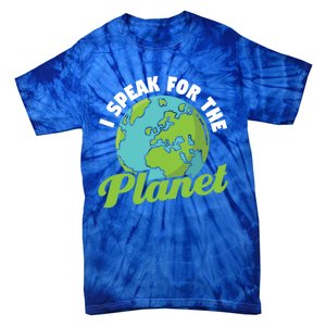 I Speak For The Planet Earth Day Environtal Gift Tie-Dye T-Shirt