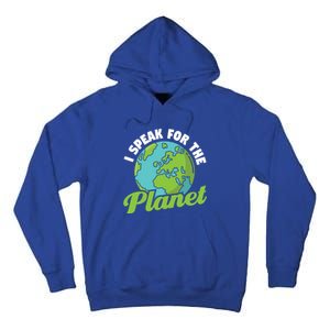 I Speak For The Planet Earth Day Environtal Gift Tall Hoodie