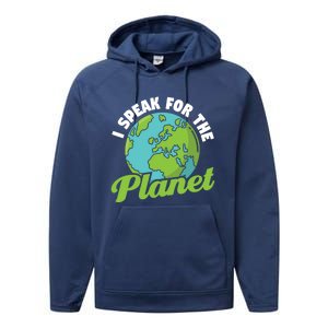 I Speak For The Planet Earth Day Environtal Gift Performance Fleece Hoodie